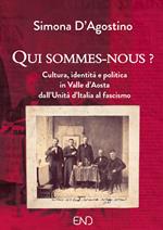 Qui sommes-nous? Cultura, identità e politica in Valle d'Aosta dall'Unità d'Italia al fascismo