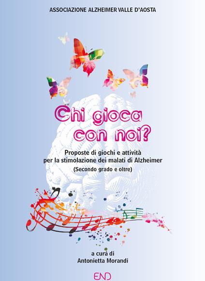 Chi gioca con noi? Proposte di giochi e attività per la stimolazione dei malati di Alzheimer (Secondo grado e oltre) - copertina