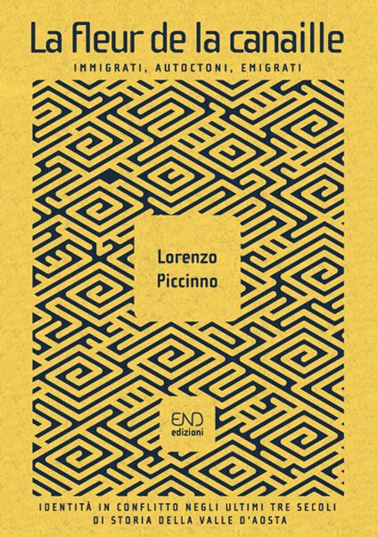 La fleur de la canaille. Immigrati, autoctoni, emigrati. Identità in conflitto negli ultimi tre secoli di storia della Valle d’Aosta - Lorenzo Piccinno - copertina