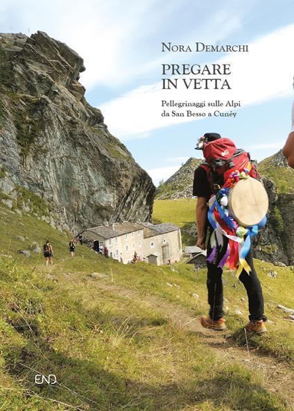 Pregare in vetta. Pellegrinaggi sulle Alpi da San Besso a Cunéy - Nora Demarchi - copertina