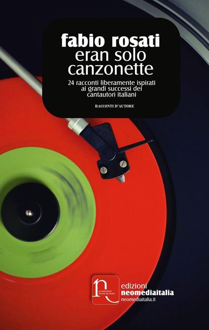 Eran solo canzonette. 24 racconti liberamente ispirati ai grandi successi dei cantautori italiani - Fabio Rosati - copertina