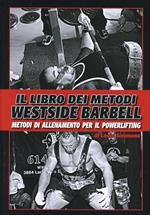 Il libro dei metodi Westside Barbell. Metodi di allenamento per il powerlifting