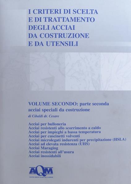 I criteri di scelta e di trattamento degli acciai da costruzione e da utensili. Vol. 2\2: Acciai speciali da costruzione. - Cesare Cibaldi - copertina