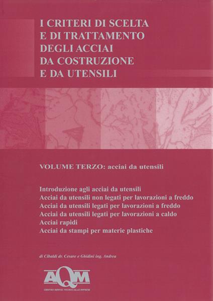 I criteri di scelta e di trattamento degli acciai da costruzione e da utensili. Vol. 3: Acciai da utensili. - Cesare Cibaldi - copertina