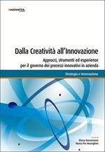 Dalla creatività all'innovazione. Approcci, strumenti ed esperienze per il governo dei processi innovativi in azienda