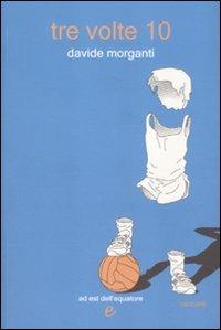 Tre volte 10 - Davide Morganti - copertina