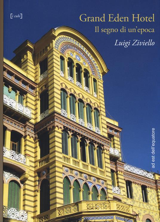 Grand Eden Hotel. Il segno di un'epoca. Ediz. illustrata - Luigi Ziviello - copertina