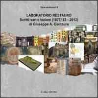 Laboratorio di restauro. Scritti vari e lezioni (1977/83-2012) - Giuseppe A. Centauro - copertina