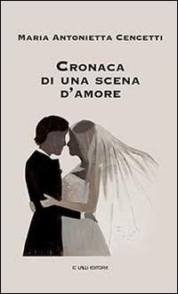 Cronaca di una scena d'amore - Maria Antonietta Cencetti - copertina