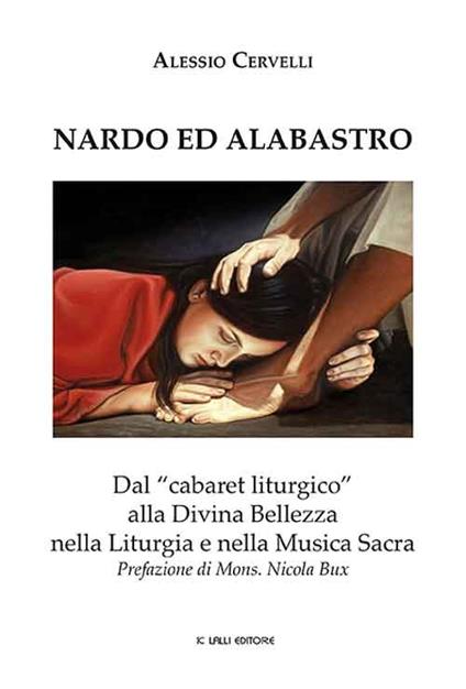 Nardo ed Alabastro. Dal «cabaret liturgico» alla Divina Bellezza nella liturgia e nella musica sacra - Alessio Cervelli - copertina