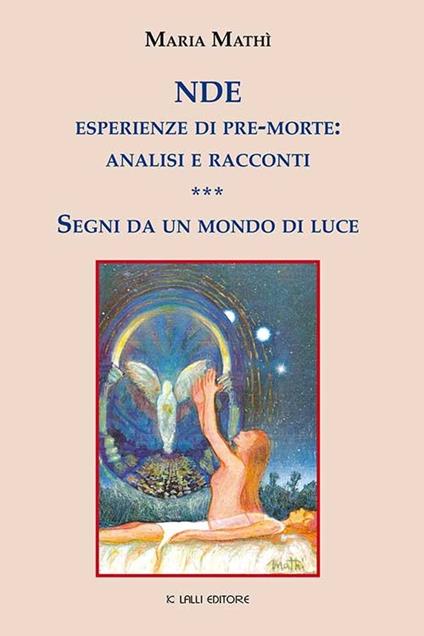 NDE. Esperienze di pre-morte: analisi e racconti. Segni da un mondo di luce - Maria Mathì - copertina