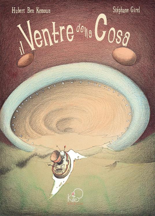 Il ventre della cosa. Ediz. illustrata - Hubert B. Kemoun,Stéphane Girel - copertina