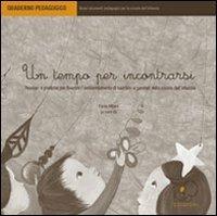 Un tempo per incontrarsi. Pensieri e pratiche per favorire l'ambientamento di bambini e genitori nella scuola dell'infanzia - Paola Milani,Ombretta Zanon,Elena Pegoraro - copertina