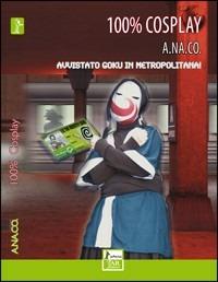 Cento per cento Cosplay. Avvistato Goku in metropolitana! - copertina