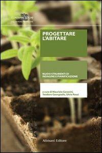 Progettare l'abitare. Nuovi strumenti di indagine e pianificazione - Maurizio Garavini,Teodoro Georgiadis,Silvia Rossi - copertina