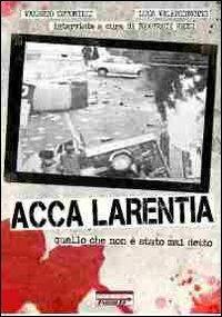 Acca Larentia. Quello che non è stato mai detto - Valerio Cutonilli,Luca Valentinotti - copertina