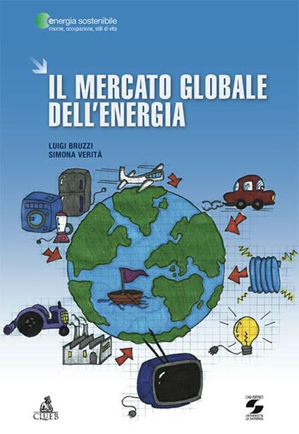 Il mercato globale dell'energia - Luigi Bruzzi,Simona Verità - copertina