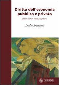 Diritto dell'economia pubblico e privato. Lezioni per il corso progredito - Sandro Amorosino - copertina