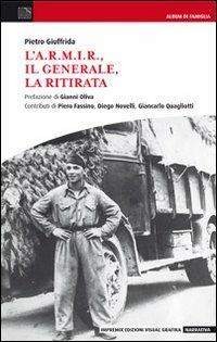 L' A.R.M.I.R., il generale, la ritirata - Pietro Giuffrida - copertina