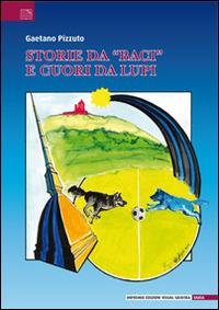 Storie da «baci» e cuori da lupi. Leggendaria e poetica avventura del gruppo sportivo Valerio Bacigalupo narrata dai «ragazzi neroazzurri» - Gaetano Pizzuto - copertina