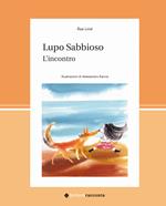 Lupo Sabbioso. L'incontro. Ediz. illustrata