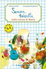 Senza ricetta. Nella cucina di Marta. Ediz. illustrata