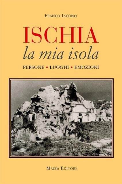 Ischia, la mia isola. Persone, luoghi, emozioni - Franco Iacono - copertina