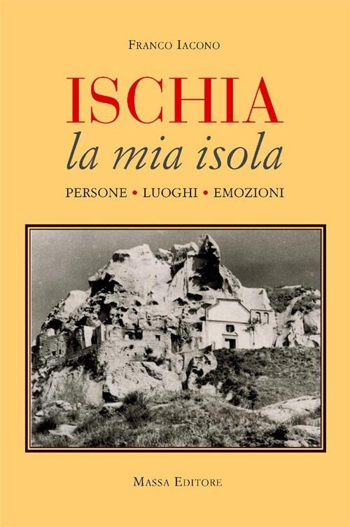 Ischia, la mia isola. Persone, luoghi, emozioni - Franco Iacono - copertina