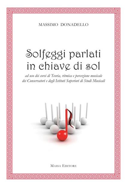 Solfeggi parlati in chiave di sol ad uso dei corsi di teoria, ritmica e percezione musicale dei Conservatori e degli Istituti superiori di studi musicali - Massimo Donadello - copertina
