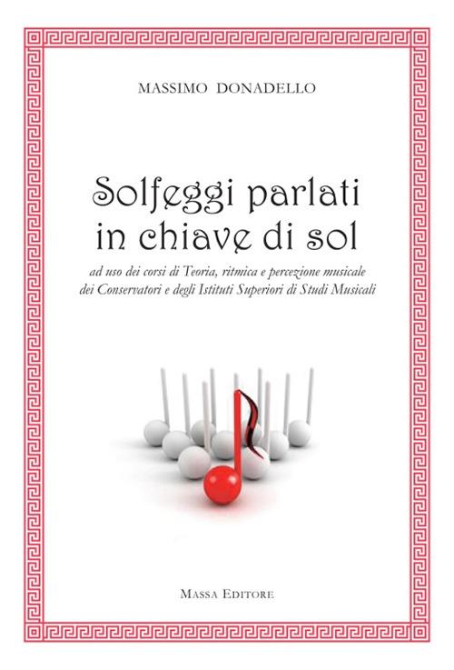 Solfeggi parlati in chiave di sol ad uso dei corsi di teoria, ritmica e percezione musicale dei Conservatori e degli Istituti superiori di studi musicali - Massimo Donadello - copertina