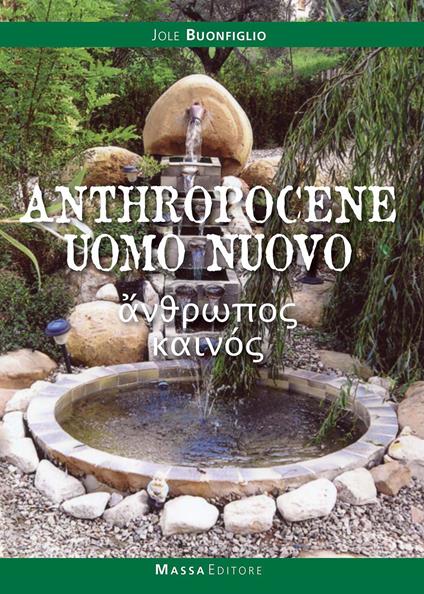 Anthropocene. Uomo nuovo. La storia del faticoso emergere dell'uomo come animale culturale - Jole Buonfiglio - copertina