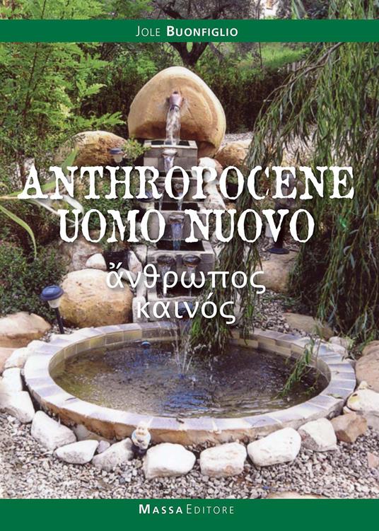 Anthropocene. Uomo nuovo. La storia del faticoso emergere dell'uomo come animale culturale - Jole Buonfiglio - copertina