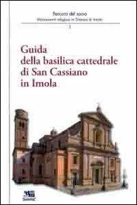 Guida alla basilica cattedrale di San Cassiano in Imola - Andrea Ferri,Mariacristina Gori,Marco Violi - copertina