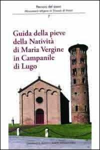 Guida della Pieve della natività di Maria Vergine in Campanile di Lugo - Augusto Fabbri,Paola Novara,Marco Violi - copertina
