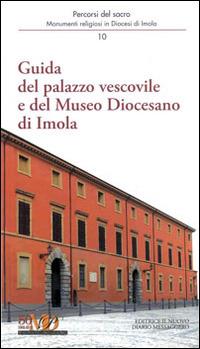 Guida del palazzo vescovile e del Museo Diocesano di Imola - Andrea Ferri,Sandra Manara,Marco Violi - copertina