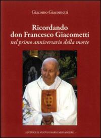 Ricordando don Francesco Giacometti nel primo anniversario della morte - Giacomo Giacometti - copertina