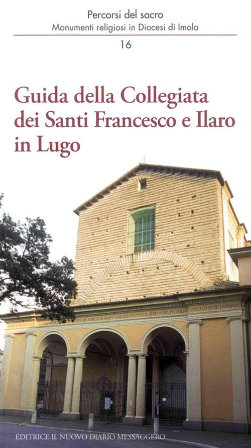 Guida della Collegiata dei santi Francesco e Ilaro in Lugo - Vittorio Tampieri,Silvana Capanni,Marco Violi - copertina