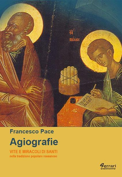 Agiografie. Vite e miracoli di santi nella tradizione popolare rossanese - Francesco Pace - copertina