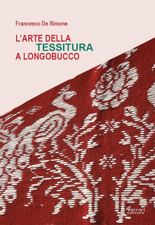 L'arte della tessitura a Longobucco - Francesco De Simone - copertina