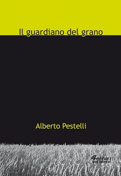 Il guardiano del grano - Alberto Pestelli - copertina