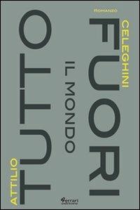 Tutto il mondo fuori - Attilio Celeghini - copertina