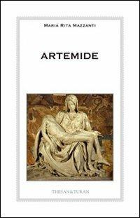 Artemide. L'amore, la forza, la vita - Maria Rita Mazzanti - copertina
