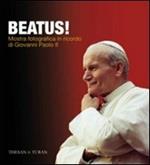 Beatus! Mostra fotografica in ricordo di Giovanni Paolo II. Ediz. illustrata