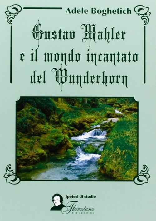 Gustav Mahler e il mondo incantato del Wunderhorn - Adele Boghetich - copertina