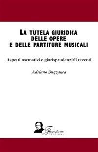 La tutela giuridica delle opere e delle partiture musicali. Aspetti normativi e giurisprudenzali recenti - Adriano Buzzanca - ebook
