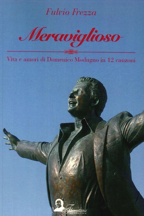Meraviglioso. Vita e amori di Domenico Modugno in 12 canzoni - Fulvio Frezza - copertina