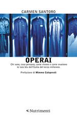 Operai. Chi sono, cosa pensano, come vivono e come muoiono le tute blu dell'Italia del terzo millennio