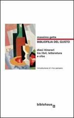 Bibliofilia del gusto. Dieci itinerari tra libri, letteratura e cibo