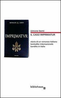 Il caso Imprimatur. Storia di un romanzo italiano bestseller internazionale bandito in Italia - Simone Berni - copertina