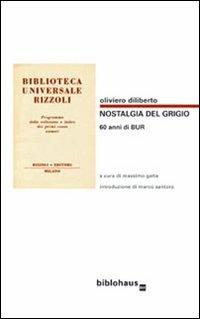 Nostalgia del grigio. 60 anni di BUR. Catalogo illustrato della BUR 1949-1972 - Oliviero Diliberto - copertina